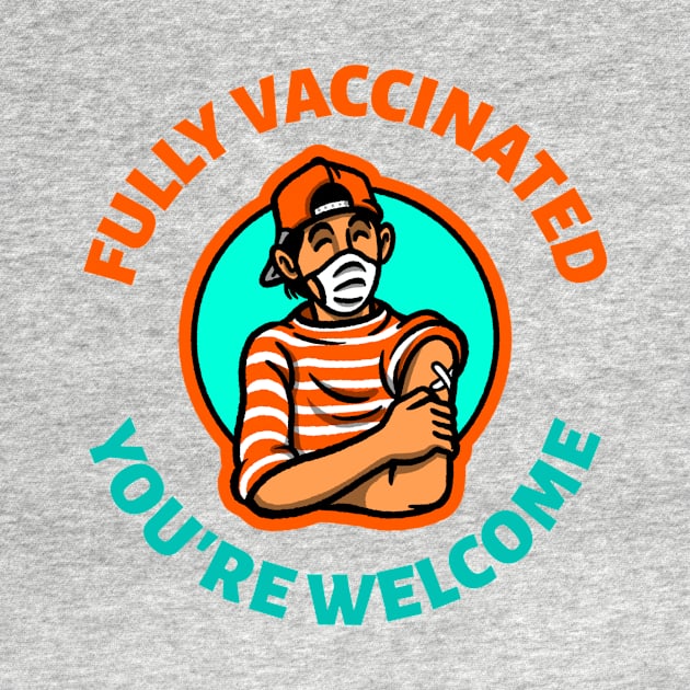 Fully vaccinated you're welcome by aboss